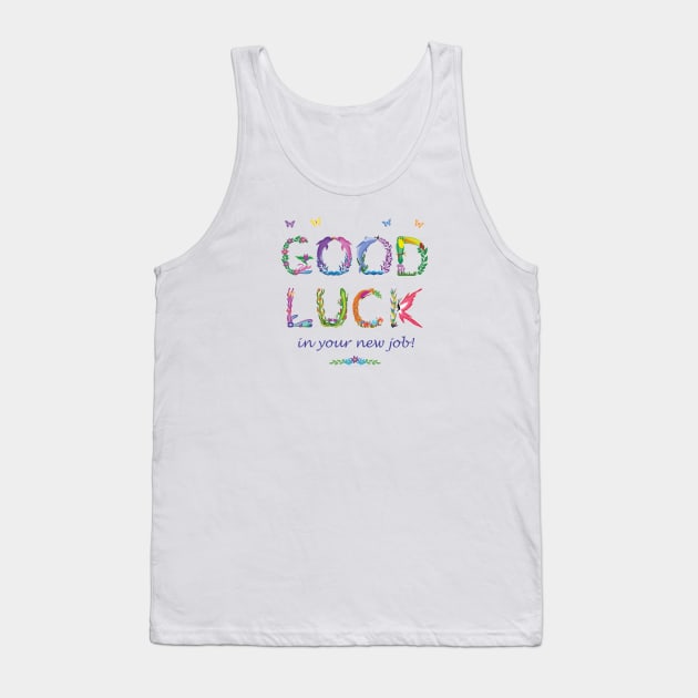 Good Luck in your new job Tank Top by DawnDesignsWordArt